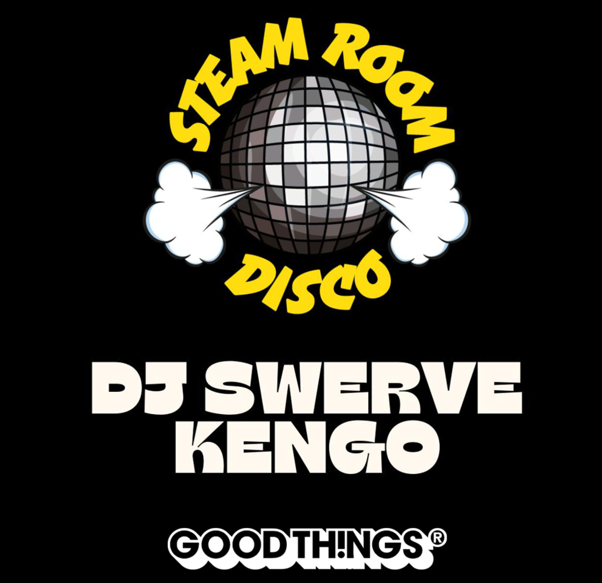 Good Things Presents: Kengo & DJ Swerve (Steam Room Disco)